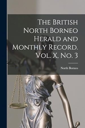 Image du vendeur pour The British North Borneo Herald and Monthly Record. Vol. X, No. 3 mis en vente par moluna