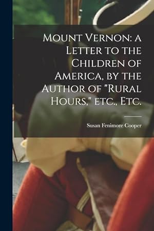 Bild des Verkufers fr Mount Vernon: a Letter to the Children of America, by the Author of Rural Hours, Etc., Etc. zum Verkauf von moluna