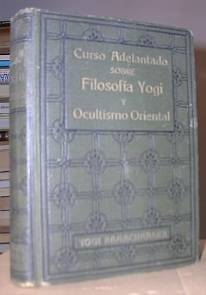 CURSO ADELANTADO SOBRE FILOSOFIA YOGI Y OCULTISMO ORIENTAL. Traducción del inglés por Federico Cl...