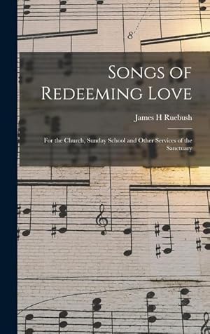 Bild des Verkufers fr Songs of Redeeming Love: for the Church, Sunday School and Other Services of the Sanctuary zum Verkauf von moluna