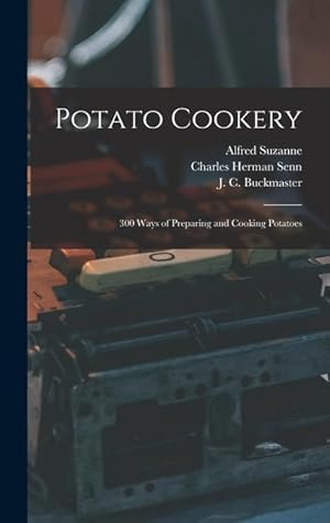 Image du vendeur pour Potato Cookery: 300 Ways of Preparing and Cooking Potatoes mis en vente par moluna