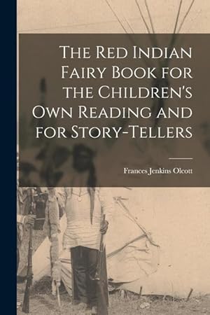 Bild des Verkufers fr The Red Indian Fairy Book for the Children\ s Own Reading and for Story-tellers zum Verkauf von moluna