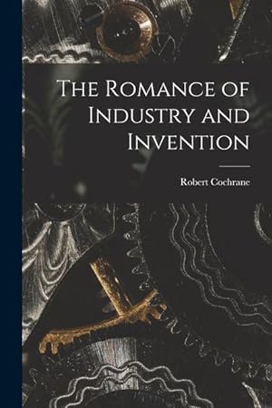 Bild des Verkufers fr The Romance of Industry and Invention zum Verkauf von moluna