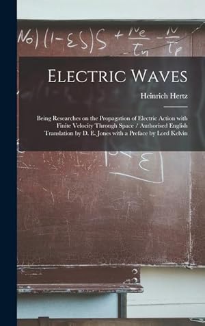 Bild des Verkufers fr Electric Waves: Being Researches on the Propagation of Electric Action With Finite Velocity Through Space / Authorised English Transla zum Verkauf von moluna