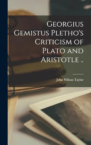 Bild des Verkufers fr Georgius Gemistus Pletho\ s Criticism of Plato and Aristotle . zum Verkauf von moluna