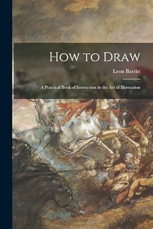 Seller image for How to Draw a Practical Book of Instruction in the Art of Illustration for sale by moluna