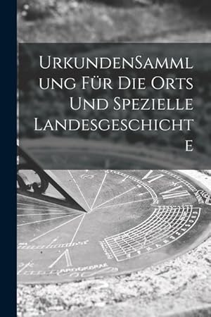 Bild des Verkufers fr UrkundenSammlung Fr Die Orts Und Spezielle Landesgeschichte zum Verkauf von moluna