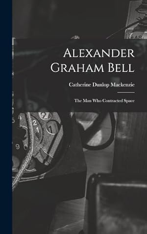 Seller image for Alexander Graham Bell: the Man Who Contracted Space for sale by moluna