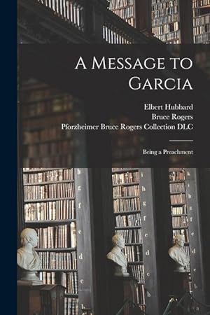 Bild des Verkufers fr A Message to Garcia: Being a Preachment zum Verkauf von moluna