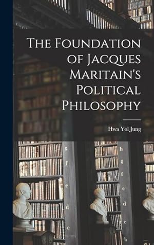 Bild des Verkufers fr The Foundation of Jacques Maritain\ s Political Philosophy zum Verkauf von moluna