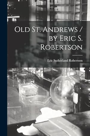 Bild des Verkufers fr Old St. Andrews / by Eric S. Robertson zum Verkauf von moluna