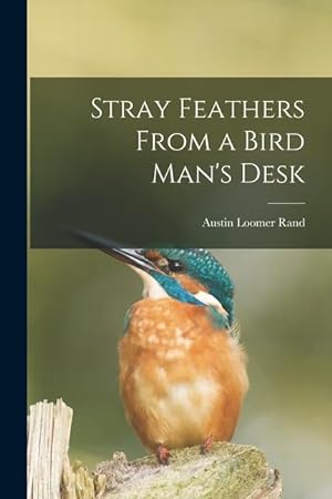 Bild des Verkufers fr Stray Feathers From a Bird Man\ s Desk zum Verkauf von moluna