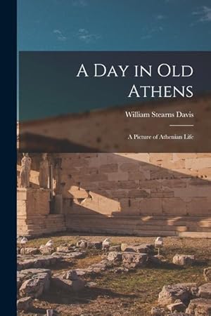 Seller image for A Day in Old Athens: a Picture of Athenian Life for sale by moluna
