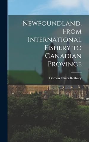 Bild des Verkufers fr Newfoundland, From International Fishery to Canadian Province zum Verkauf von moluna