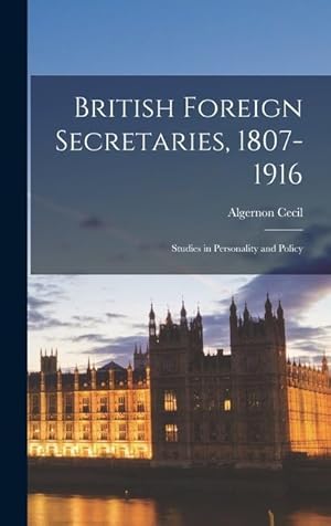 Bild des Verkufers fr British Foreign Secretaries, 1807-1916 Studies in Personality and Policy zum Verkauf von moluna
