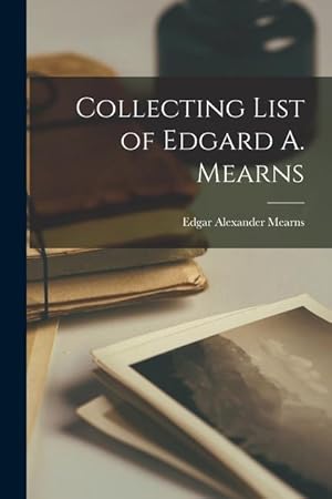 Bild des Verkufers fr Collecting List of Edgard A. Mearns zum Verkauf von moluna