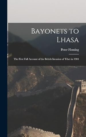 Bild des Verkufers fr Bayonets to Lhasa the First Full Account of the British Invasion of Tibet in 1904 zum Verkauf von moluna