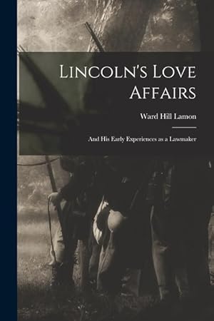 Bild des Verkufers fr Lincoln\ s Love Affairs: and His Early Experiences as a Lawmaker zum Verkauf von moluna
