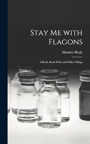 Bild des Verkufers fr Stay Me With Flagons: a Book About Wine and Other Things zum Verkauf von moluna