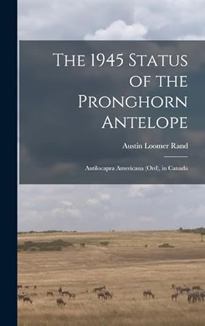 Bild des Verkufers fr The 1945 Status of the Pronghorn Antelope: Antilocapra Americana (Ord), in Canada zum Verkauf von moluna
