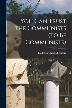 Bild des Verkufers fr You Can Trust the Communists (to Be Communists) zum Verkauf von moluna
