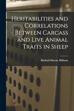 Bild des Verkufers fr Heritabilities and Correlations Between Carcass and Live Animal Traits in Sheep zum Verkauf von moluna