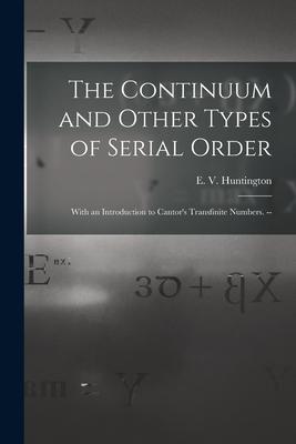 Immagine del venditore per The Continuum and Other Types of Serial Order With an Introduction to Cantor\ s Transfinite Numbers. -- venduto da moluna