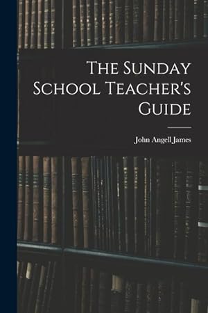 Bild des Verkufers fr The Sunday School Teacher\ s Guide [microform] zum Verkauf von moluna