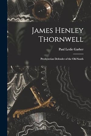 Seller image for James Henley Thornwell: Presbyterian Defender of the Old South for sale by moluna