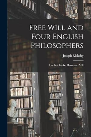 Bild des Verkufers fr Free Will and Four English Philosophers: Hobbes, Locke, Hume and Mill zum Verkauf von moluna