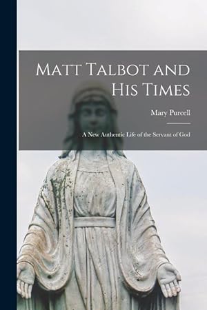 Bild des Verkufers fr Matt Talbot and His Times: a New Authentic Life of the Servant of God zum Verkauf von moluna