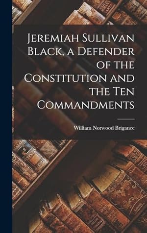 Bild des Verkufers fr Jeremiah Sullivan Black, a Defender of the Constitution and the Ten Commandments zum Verkauf von moluna