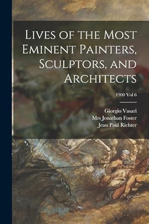 Bild des Verkufers fr Lives of the Most Eminent Painters, Sculptors, and Architects 1900 vol 6 zum Verkauf von moluna