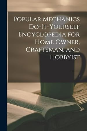 Bild des Verkufers fr Popular Mechanics Do-it-yourself Encyclopedia for Home Owner, Craftsman, and Hobbyist 1 zum Verkauf von moluna