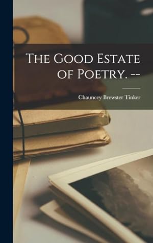 Bild des Verkufers fr The Good Estate of Poetry. -- zum Verkauf von moluna
