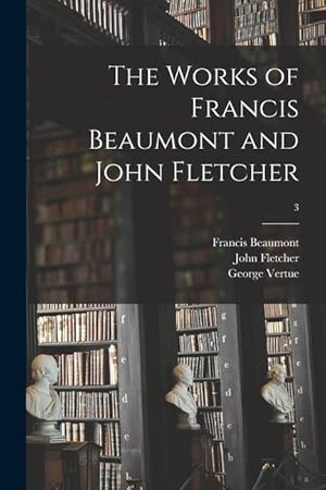 Bild des Verkufers fr The Works of Francis Beaumont and John Fletcher 3 zum Verkauf von moluna