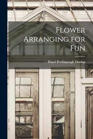 Seller image for Flower Arranging for Fun for sale by moluna