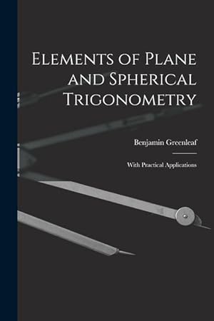 Bild des Verkufers fr Elements of Plane and Spherical Trigonometry: With Practical Applications zum Verkauf von moluna