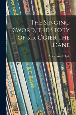 Seller image for The Singing Sword, the Story of Sir Ogier the Dane for sale by moluna