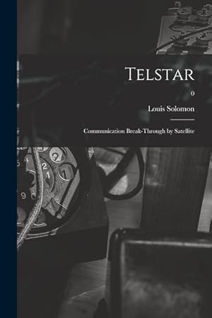 Bild des Verkufers fr Telstar: Communication Break-through by Satellite 0 zum Verkauf von moluna