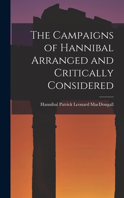 Image du vendeur pour The Campaigns of Hannibal Arranged and Critically Considered (Hardback or Cased Book) mis en vente par BargainBookStores