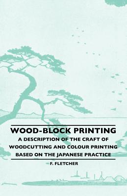 Seller image for Wood-Block Printing - A Description Of The Craft Of Woodcutting And Colour Printing Based On The Japanese Practice (Paperback or Softback) for sale by BargainBookStores