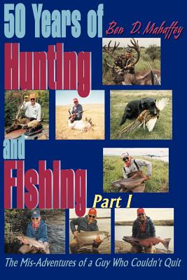 Imagen del vendedor de 50 Years of Hunting and Fishing: The Mis-Adventures of a Guy Who Couldn't Quit! (Paperback or Softback) a la venta por BargainBookStores