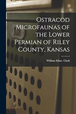 Bild des Verkufers fr Ostracod Microfaunas of the Lower Permian of Riley County, Kansas zum Verkauf von moluna