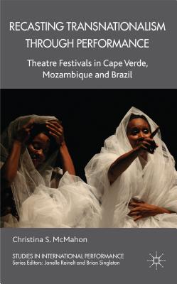 Seller image for Recasting Transnationalism Through Performance: Theatre Festivals in Cape Verde, Mozambique and Brazil (Hardback or Cased Book) for sale by BargainBookStores