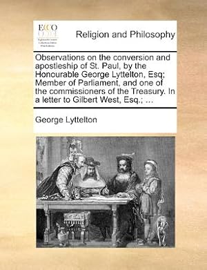 Bild des Verkufers fr Observations on the Conversion and Apostleship of St. Paul, by the Honourable George Lyttelton, Esq; Member of Parliament, and One of the Commissioner (Paperback or Softback) zum Verkauf von BargainBookStores