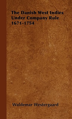 Image du vendeur pour The Danish West Indies Under Company Rule 1671-1754 (Hardback or Cased Book) mis en vente par BargainBookStores