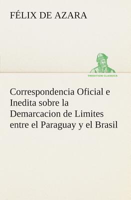 Seller image for Correspondencia Oficial e Inedita sobre la Demarcacion de Limites entre el Paraguay y el Brasil (Paperback or Softback) for sale by BargainBookStores