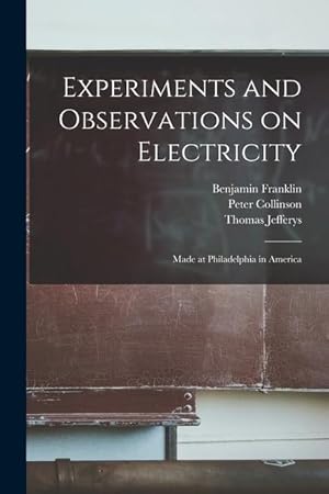 Bild des Verkufers fr Experiments and Observations on Electricity: Made at Philadelphia in America zum Verkauf von moluna