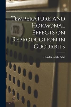 Seller image for Temperature and Hormonal Effects on Reproduction in Cucurbits for sale by moluna